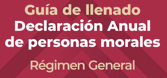 Guía de llenado Declaración Anual Personas Morales Régimen General